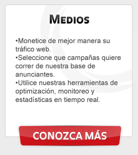 Medios - Monetice de mejor manera su tráfico web. Seleccione que campañas quiere correr de nuestra base de anunciantes. Utilice nuestras herramientas de optimización, monitoreo y estadísticas en tiempo real.